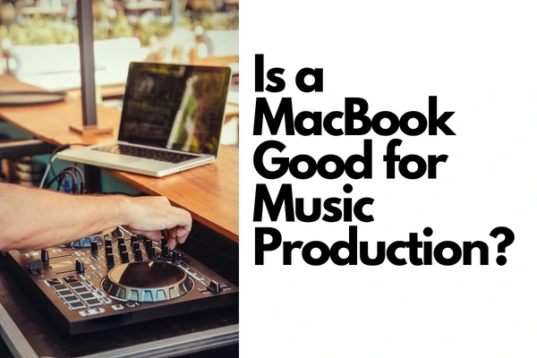 Is a MacBook Good for Music Production?