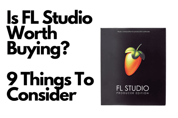 Is FL Studio Worth Buying? 9 Things To Consider - Home Studio Expert