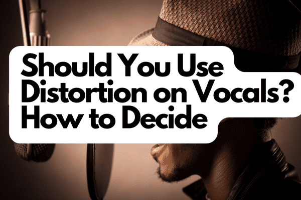 Should You Use Distortion on Vocals How to Decide