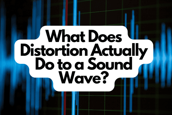 What Does Distortion Actually Do to a Sound Wave
