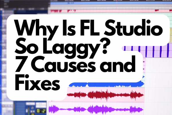 Why Is FL Studio So Laggy? 7 Causes And Fixes - Home Studio Expert