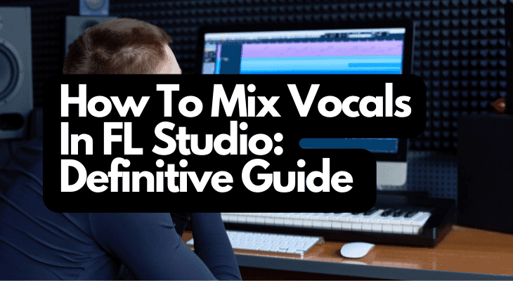 How To Mix Vocals In FL Studio Definitive Guide