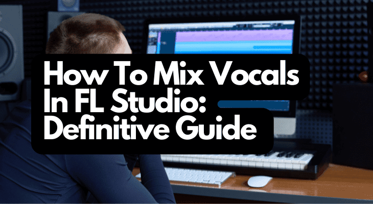 How To Mix Vocals In FL Studio: Definitive Guide - Home Studio Expert