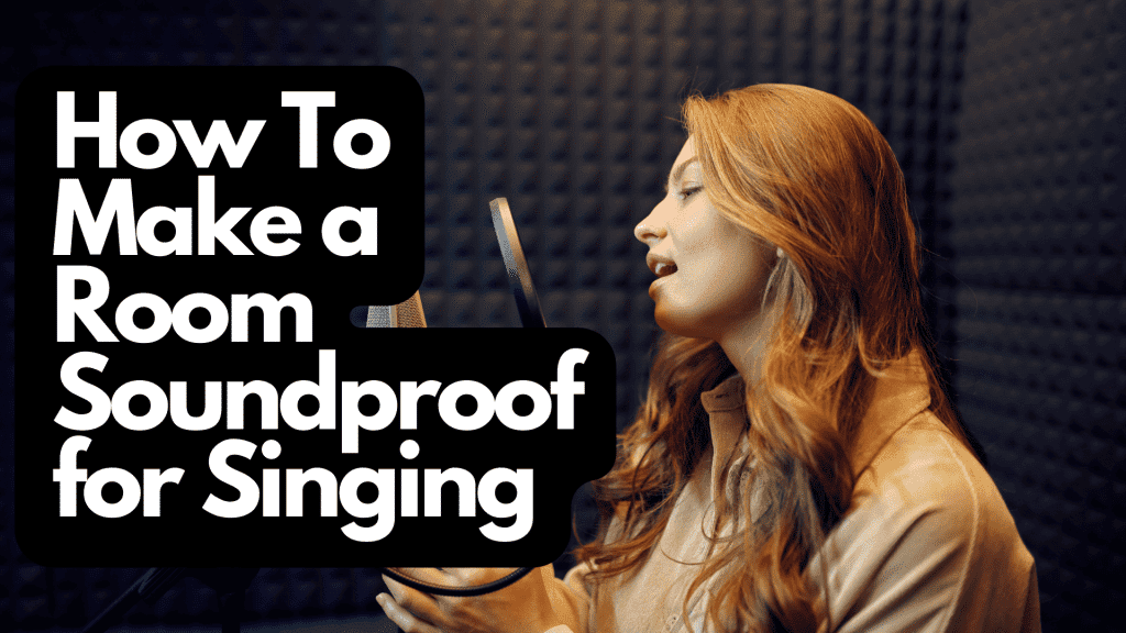 How To Make a Room Soundproof for Singing