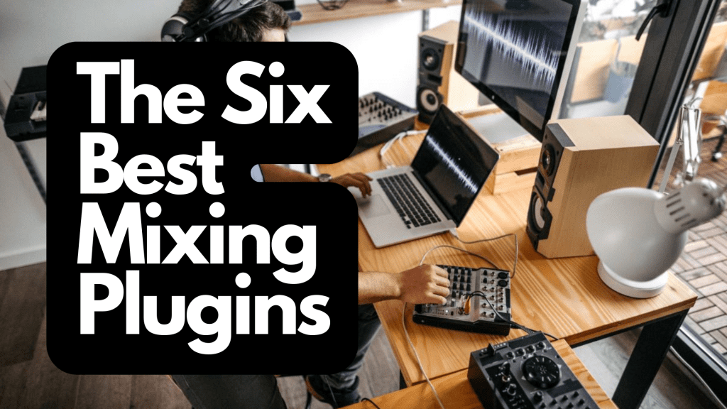The Six Best Mixing Plugins