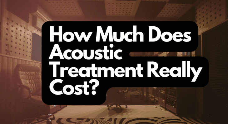 How Much Does Acoustic Treatment Really Cost