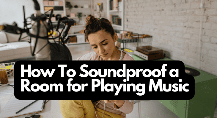 How To Soundproof a Room for Playing Music