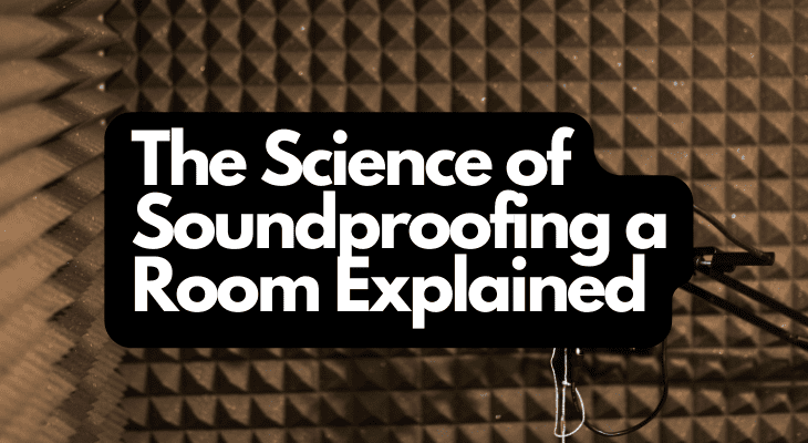 The Science of Soundproofing a Room Explained