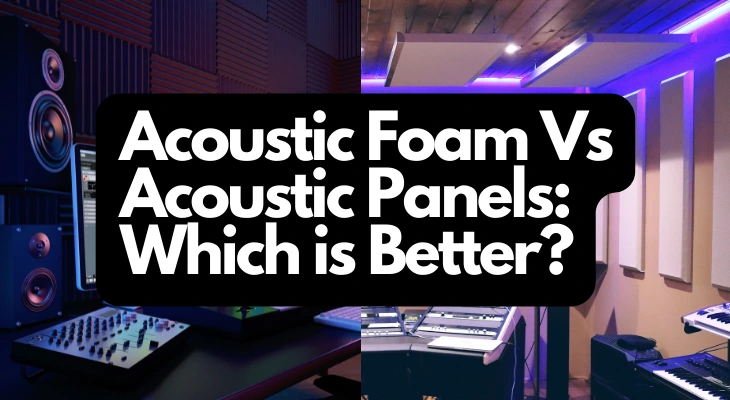 Acoustic Foam Vs Acoustic Panels: Which is Better?