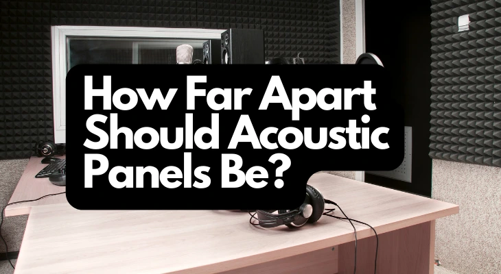 How Far Apart Should Acoustic Panels Be?