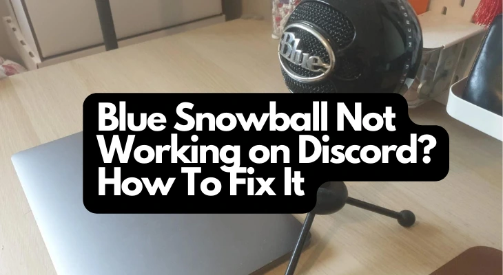 Blue Snowball Not Working on Discord How To Fix It