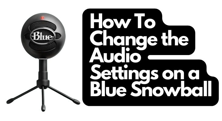 How To Change the Audio Settings on a Blue Snowball