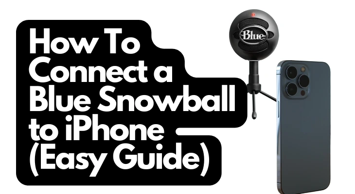 How To Connect a Blue Snowball to iPhone Easy Guide