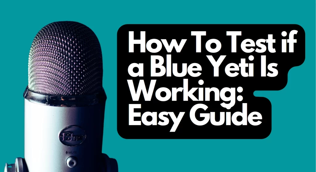 How To Test if a Blue Yeti Is Working Easy Guide