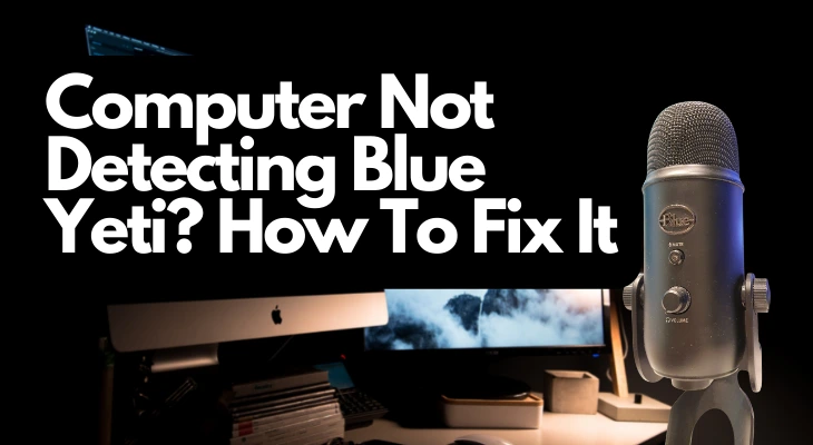 Computer Not Detecting Blue Yeti? How To Fix It - Home Studio Expert