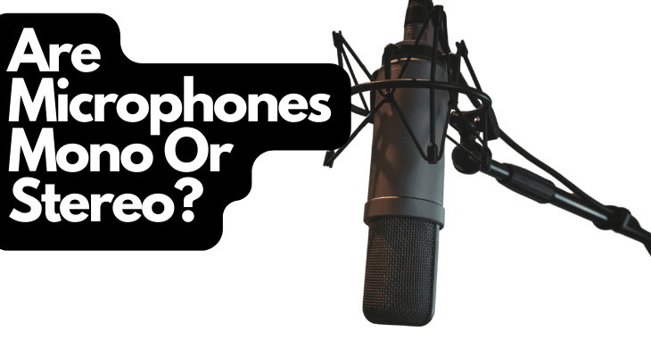 Are Microphones Mono Or Stereo