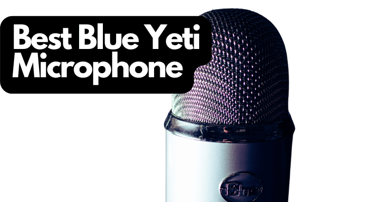 Best Blue Yeti Microphone