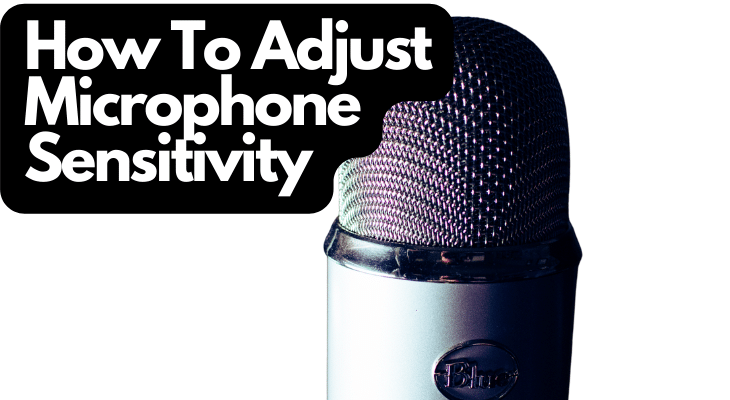 How To Adjust Microphone Sensitivity