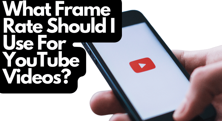 What Frame Rate Should I Use For YouTube Videos