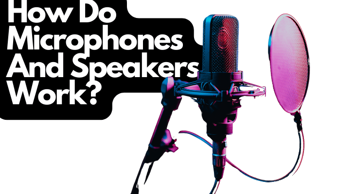 How Do Microphones And Speakers Work